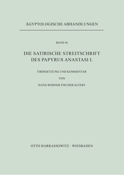 Die satirische Streitschrift des Papyrus Anastasi I. | Hans-Werner Fischer-Elfert