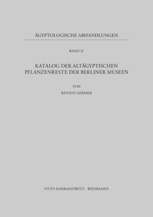 Katalog der altägyptischen Pflanzenreste der Berliner Museen | Renate Germer