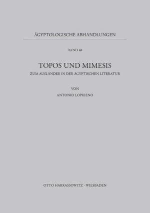 Topos und Mimesis: Zum Ausländer in der ägyptischen Literatur | Antonio Loprieno