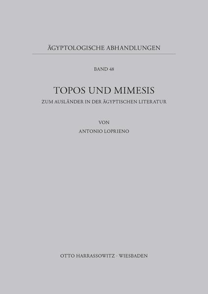 Topos und Mimesis: Zum Ausländer in der ägyptischen Literatur | Antonio Loprieno