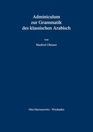 Adminiculum zur Grammatik des klassischen Arabisch | Manfred Ullmann