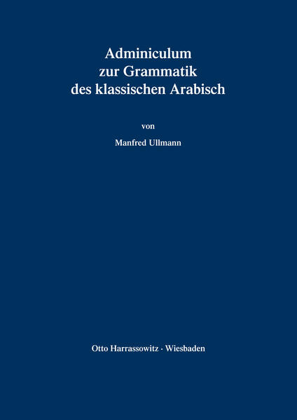 Adminiculum zur Grammatik des klassischen Arabisch | Manfred Ullmann