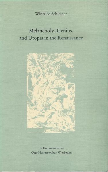 Melancholy, Genius, and Utopia in the Renaissance | Winfried Schleiner