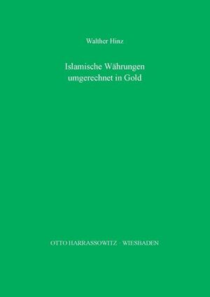 Islamische Währungen des 11. bis 19. Jahrhunderts umgerechnet in Gold | Walther Hinz