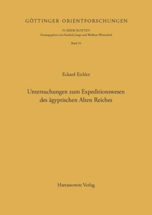 Untersuchungen zum Expeditionswesen des ägyptischen Alten Reiches | Eckhard Eichler