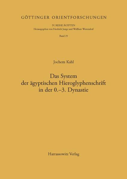 Das System der ägyptischen Hieroglyphenschrift in der 0.-3. Dynastie | Jochem Kahl