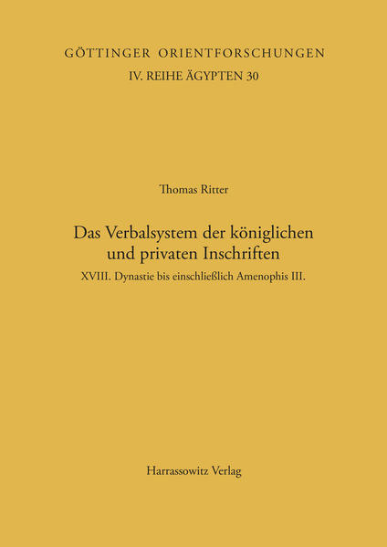Das Verbalsystem der königlichen und privaten Inschriften: XVIII. Dynastie bis einschliesslich Amenophis III. | Thomas Ritter