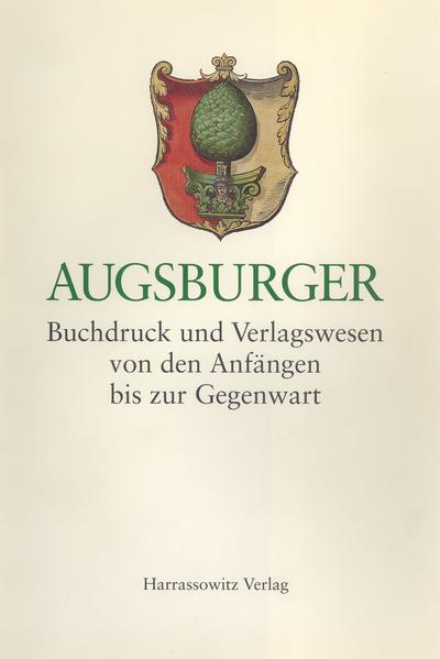 Augsburger Buchdruck und Verlagswesen | Helmut Gier, Johannes Janota