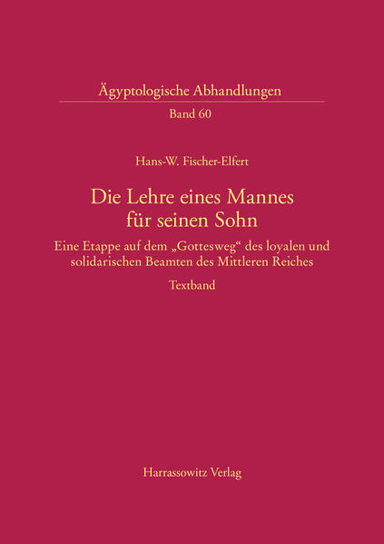 Die Lehre eines Mannes für seinen Sohn: Eine Etappe auf dem "Gottesweg" des loyalen und solidarischen Beamten des Mittleren Reiches | Hans-Werner Fischer-Elfert