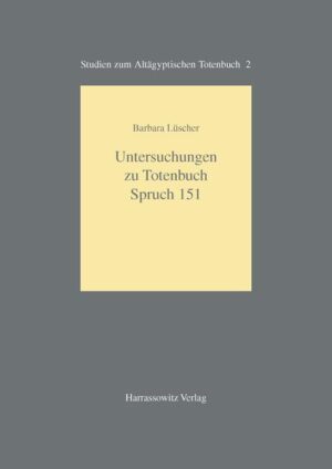 Untersuchungen zu Totenbuch Spruch 151 | Barbara Lüscher