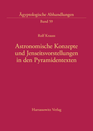 Astronomische Konzepte und Jenseitsvorstellungen in den Pyramidentexten | Rolf Krauss