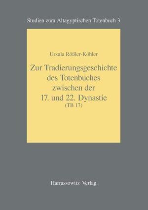 Zur Tradierungsgeschichte des Totenbuches zwischen der 17. und 22. Dynastie (Tb 17) | Ursula Rössler-Köhler