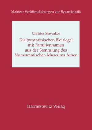 Die byzantinischen Bleisiegel mit Familiennamen aus der Sammlung des Numismatischen Museums Athen | Christos Stavrakos