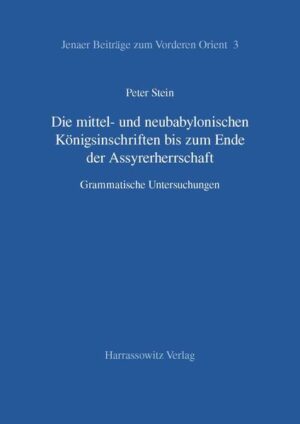 Die mittel- und neubabylonischen Königsinschriften bis zum Ende der Assyrerherrschaft | Peter Stein