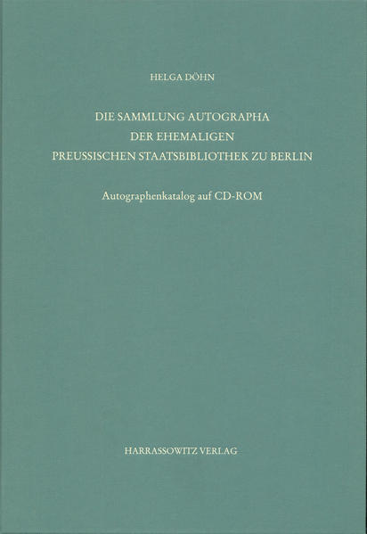 Staatsbibliothek zu Berlin - Preussischer Kulturbesitz. Kataloge... / Zweite Reihe. Nachlässe / Die Sammlung Autographa der ehemaligen Preussischen Staatsbibliothek zu Berlin | Helga Döhn, Eef Overgaauw