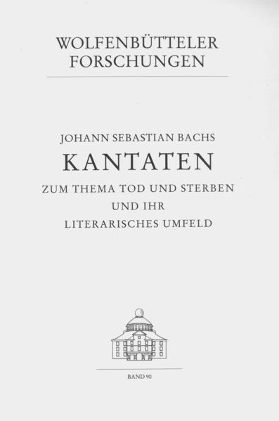 Johann Sebastian Bachs Kantaten zum Thema Tod und Sterben und ihr literarisches Umfeld | Renate Steiger