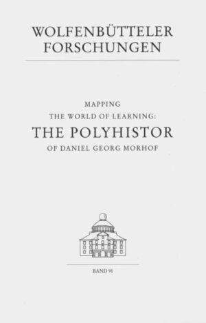 Mapping the World of Learning: The Polyhistor of Daniel Georg Morhof | Francoise Waquet
