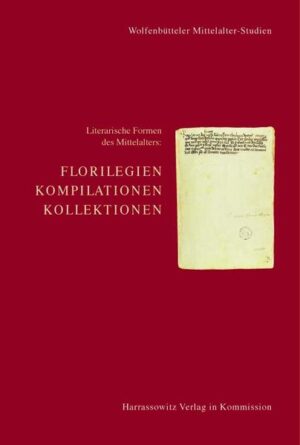 Literarische Formen des Mittelalters: Florilegien, Kompilationen, Kollektionen | Kaspar Elm