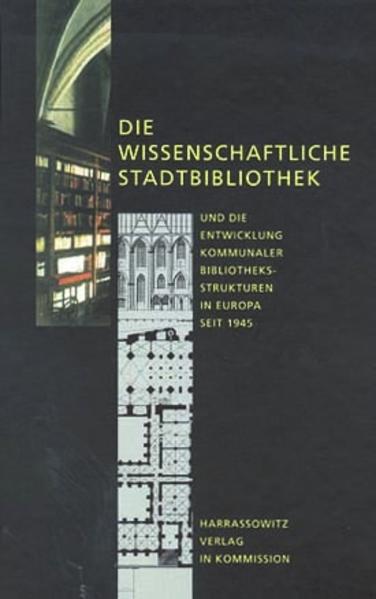 Die wissenschaftliche Stadtbibliothek und die Entwicklung kommunaler Bibliotheksstrukturen in Europa seit 1945 | Jörg Fligge, Peter Borchardt