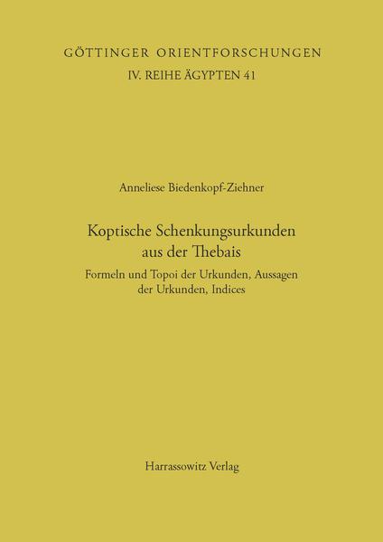 Koptische Schenkungsurkunden aus der Thebais: Formeln und Topoi der Urkunden, Aussagen der Urkunden, Indices | Anneliese Biedenkopf-Ziehner