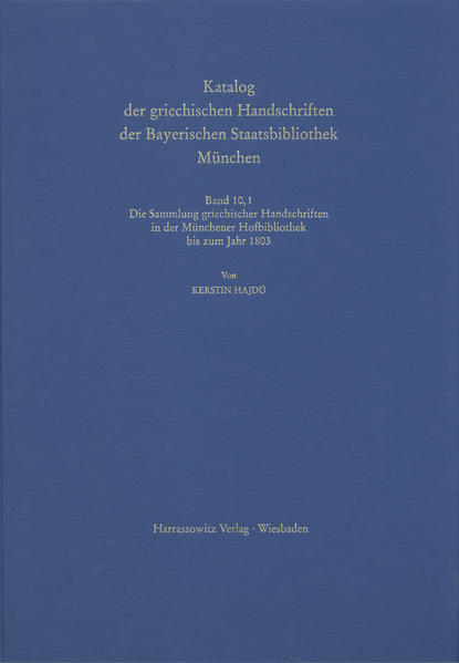 Catalogus codicum manu scriptorum Bibliothecae Monacensis. (Handschriftenkatalog... / Codices graeci Monacenses / Katalog der griechischen Handschriften der Bayerischen Staatsbibliothek München - Die Sammlung griechischer Handschriften in der Münchener Hofbibliothek bis zum Jahr 1803 | Kerstin Hajdú