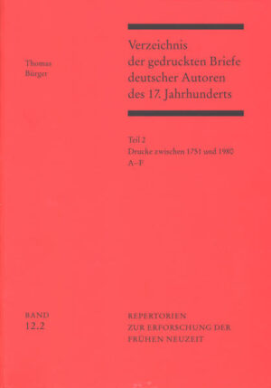 Verzeichnis der gedruckten Briefe deutscher Autoren des 17. Jahrhunderts / Drucke zwischen 1751 und 1980 | Thomas Bürger