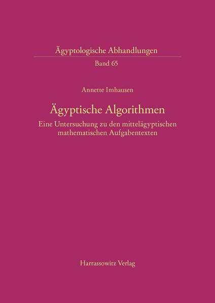 Ägyptische Algorithmen: Eine Untersuchung zu den mittelägyptischen mathematischen Aufgabentexten | Annette Imhausen