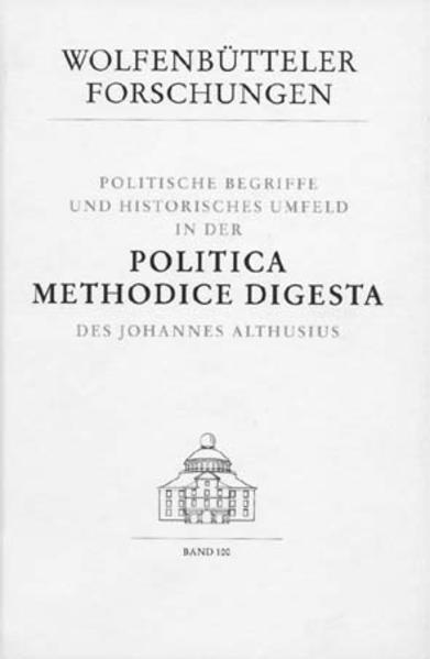 Politische Begriffe und historisches Umfeld in der Politica methodice digesta des Johannes Althusius | Merio Scattola, Emilio Bonfatti, Giuseppe Duso