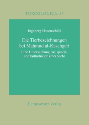 Die Tierbezeichnungen bei Mahmud al-Kaschgari | Ingeborg Hauenschild