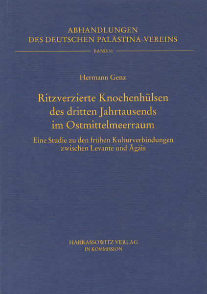 Ritzverzierte Knochenhülsen des dritten Jahrtausends im Ostmittelmeerraum | Hermann Genz