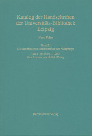 Catalogus codicum manuscriptorum Bibliothecae Universitatis Lipsiensis... / Neue Folge / Die neuzeitlichen Handschriften der Nullgruppe (Ms 0601-01200) | Detlef Döring