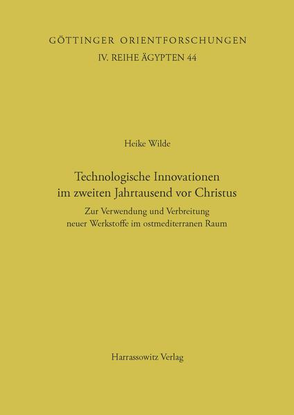 Technologische Innovation im zweiten Jahrtausend vor Christus: Zur Verwendung und Verbreitung neuer Werkstoffe im ostmediterranen Raum | Heike Wilde