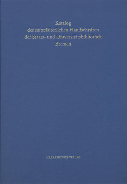 Handschriften der Staats- und Universitätsbibliothek Bremen / Katalog der mittelalterlichen Handschriften der Staats- und Universitätsbibliothek Bremen | Irene Stahl