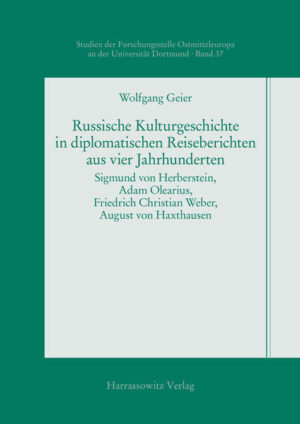 Russische Kulturgeschichte in diplomatischen Reiseberichten aus vier Jahrhunderten | Wolfgang Geier