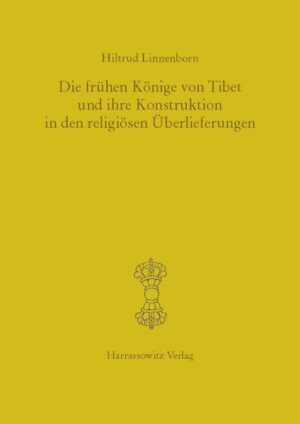Die frühen Könige von Tibet und ihre Konstruktion in den religiösen Überlieferungen | Hiltrud Linnenborn