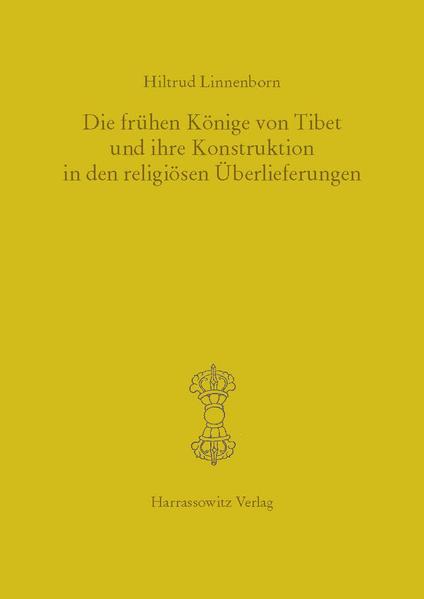 Die frühen Könige von Tibet und ihre Konstruktion in den religiösen Überlieferungen | Hiltrud Linnenborn