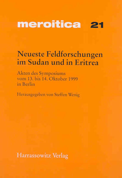 Neueste Feldforschungen im Sudan und in Eritrea: Akten des Symposiums vom 13. bis 14. Oktober 1999 in Berlin | Steffen Wenig