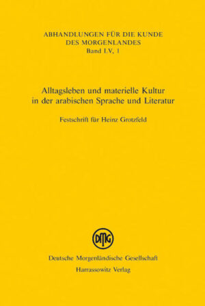Alltagsleben und materielle Kultur in der arabischen Sprache und Literatur | Gerald Schneiders, Ulrike Stehli-Werbeck, Thomas Bauer
