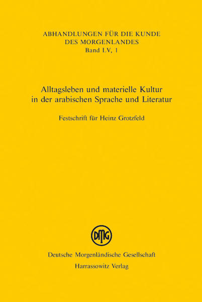 Alltagsleben und materielle Kultur in der arabischen Sprache und Literatur | Gerald Schneiders, Ulrike Stehli-Werbeck, Thomas Bauer
