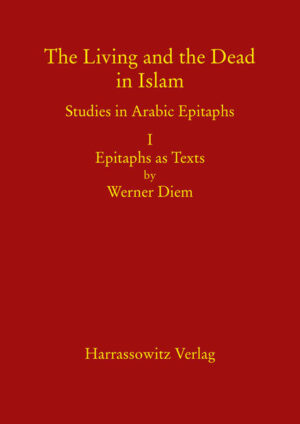 The Living and the Dead in Islam - Studies in Arabic Epitaphs | Werner Diem, Marco Schöller
