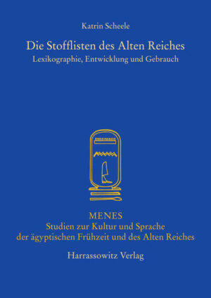 Die Stofflisten des Alten Reiches: Lexikographie, Entwicklung und Gebrauch | Katrin Scheele