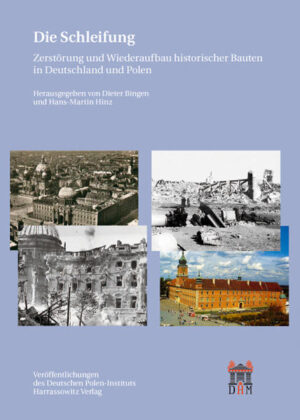 Die Schleifung: Zerstörung und Wiederaufbau historischer Bauten in Deutschland und Polen | Dieter Bingen, Hans M Hinz