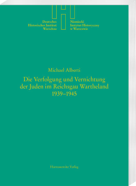 Die Verfolgung und Vernichtung der Juden im Reichsgau Wartheland 1939-1945 | Michael Alberti