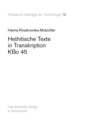 Hethitische Texte in Transkription KBo 45 | H Roszkowska-Mutschler