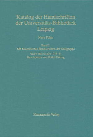 Catalogus codicum manuscriptorum Bibliothecae Universitatis Lipsiensis... / Neue Folge / Die neuzeitlichen Handschriften der Nullgruppe (Ms 01201-01518) | Detlef Döring
