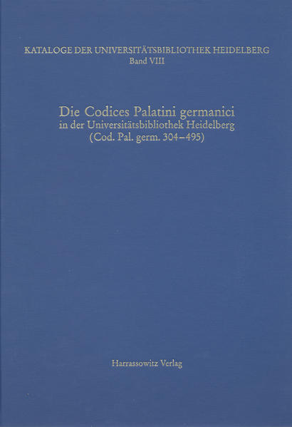Kataloge der Universitätsbibliothek Heidelberg / Die Codices Palatini germanici in der Universitätsbibliothek Heidelberg | Karin Zimmermann, Matthias Miller