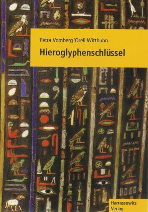 Hieroglyphenschlüssel: Entziffern - Lesen - Verstehen. Mit einer Schreibfibel von Johanna Dittmar | Petra Vomberg