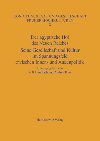 Der ägyptische Hof des Neuen Reiches: Seine Gesellschaft und Kultur im Spannungsfeld zwischen Innen- und Außenpolitik. Akten des Internationalen Kolloquiums vom 27.-29. Mai 2002 an der Johannes Gutenberg-Universität Mainz | Rolf Gundlach