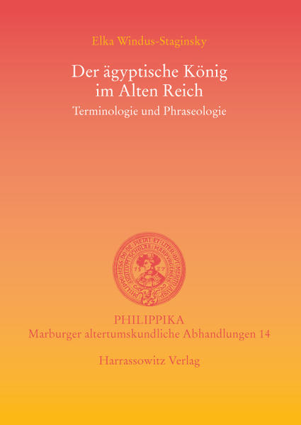 Der ägyptische König im Alten Reich: Terminologie und Phraseologie | Elka Windus-Staginsky