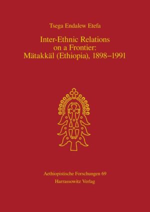 Inter-Ethnic Relations on a Frontier: Mätakkäl (Ethiopia), 1898-1991 | Tsega Endalew Etefa